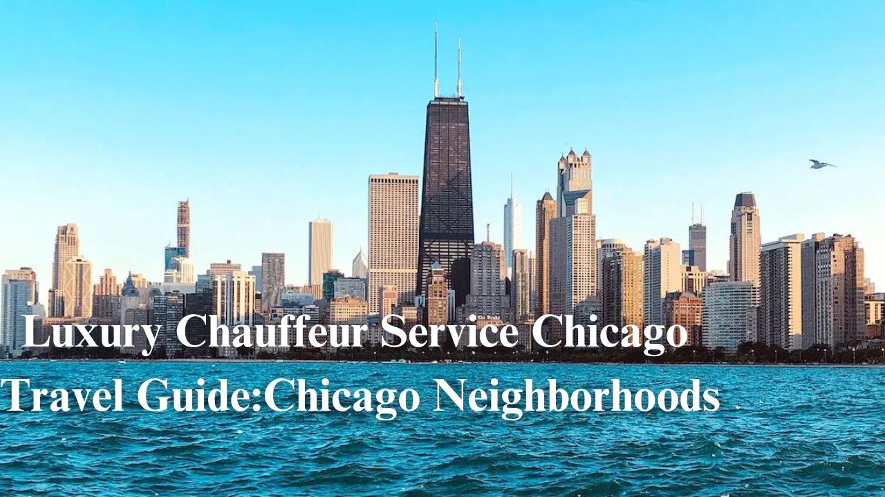 Luxury Chauffeur Service Chicago Travel Guide Chicago Neighborhoods
